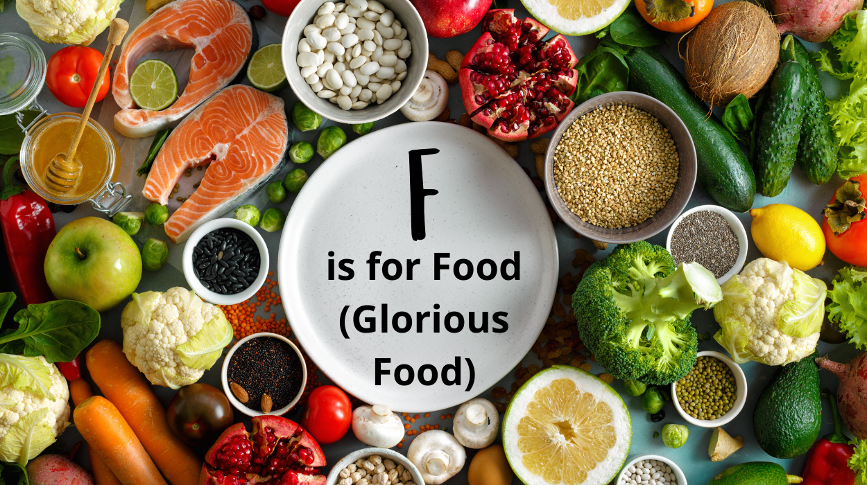 F is for Food, glorious food